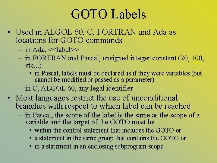 GOTO Labels • Used in ALGOL 60, C, FORTRAN and Ada as locations for GOTO Labels • Used in ALGOL 60, C, FORTRAN and Ada as locations for