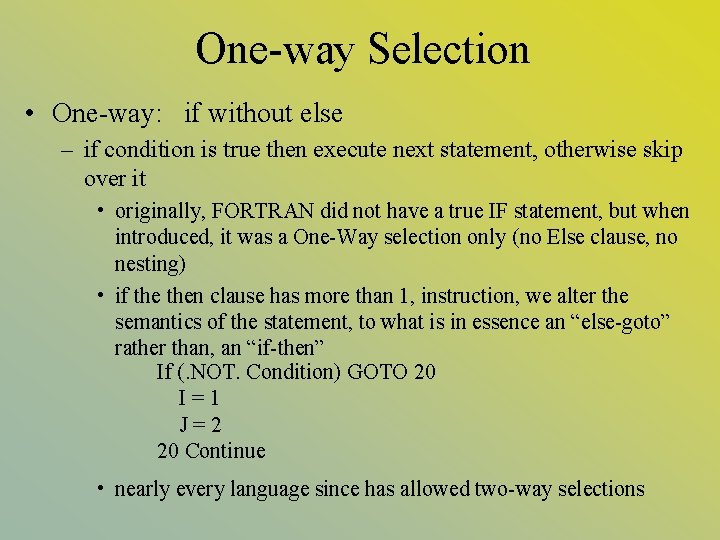 One-way Selection • One-way: if without else – if condition is true then execute