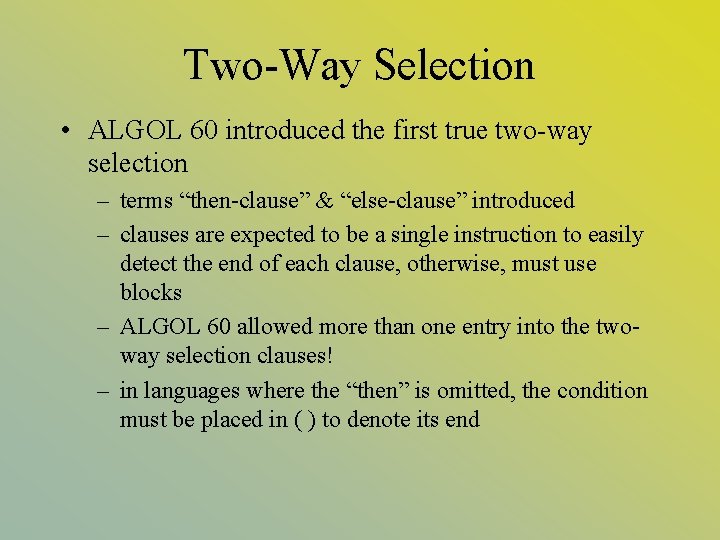 Two-Way Selection • ALGOL 60 introduced the first true two-way selection – terms “then-clause”