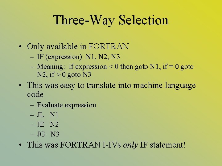 Three-Way Selection • Only available in FORTRAN – IF (expression) N 1, N 2,