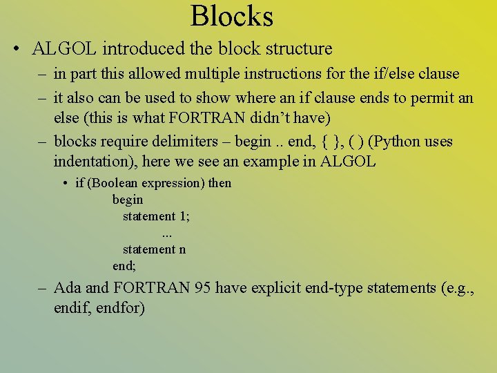 Blocks • ALGOL introduced the block structure – in part this allowed multiple instructions