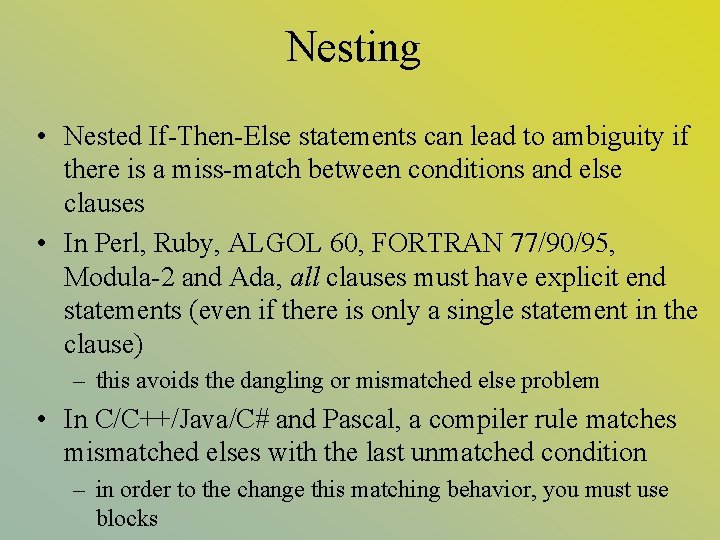 Nesting • Nested If-Then-Else statements can lead to ambiguity if there is a miss-match