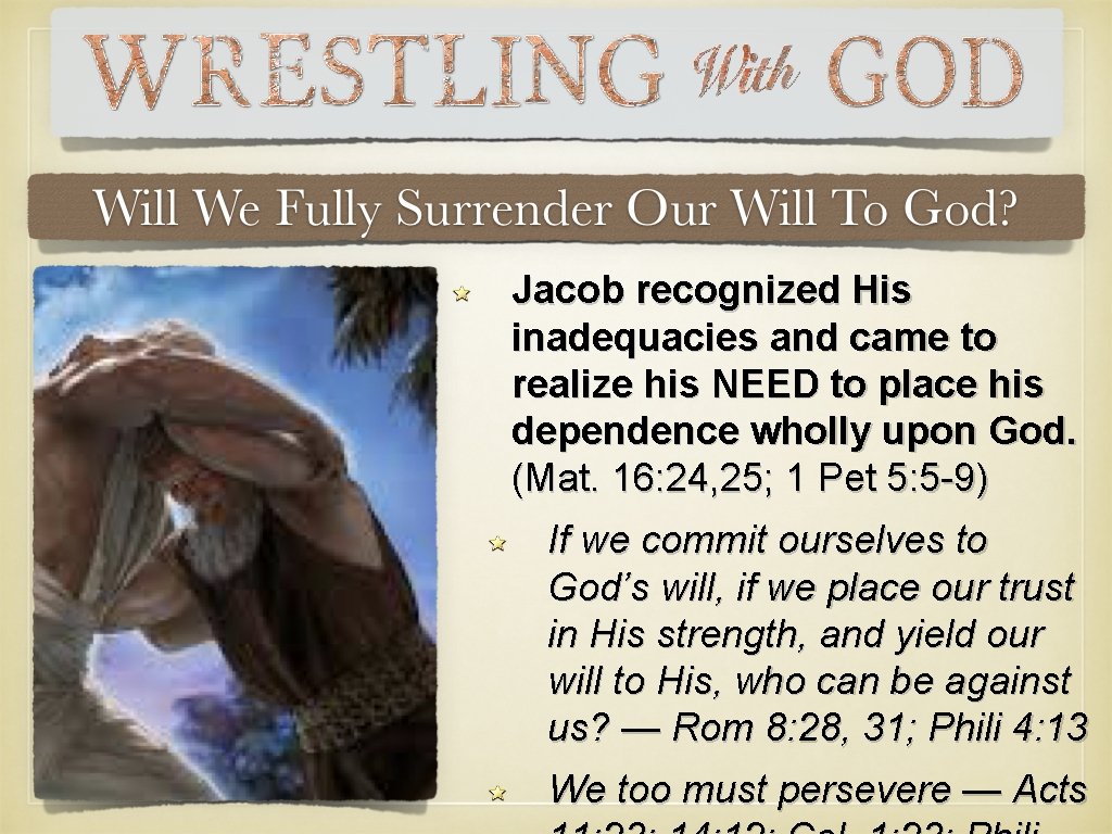Jacob recognized His inadequacies and came to realize his NEED to place his dependence