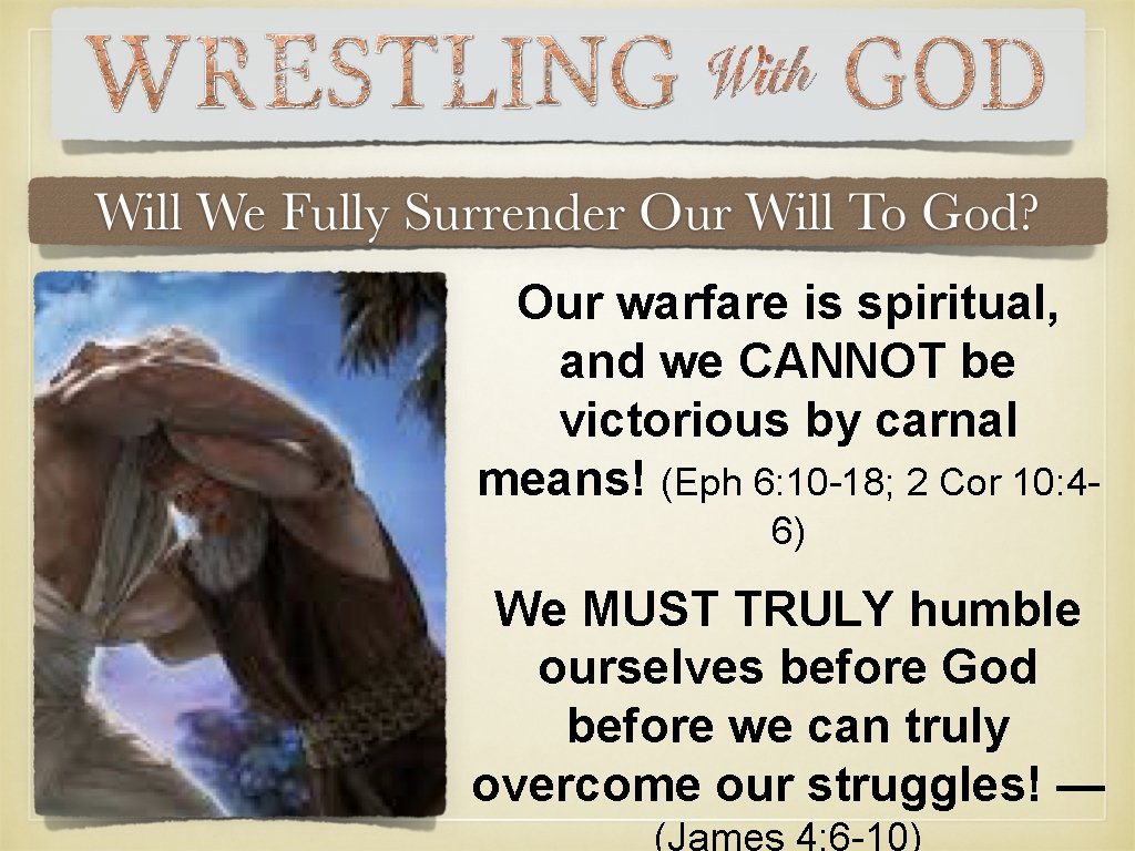 Our warfare is spiritual, and we CANNOT be victorious by carnal means! (Eph 6: