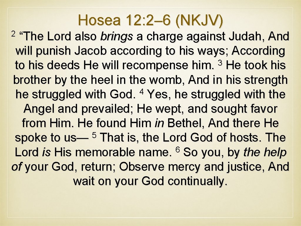 Hosea 12: 2– 6 (NKJV) 2 “The Lord also brings a charge against Judah,