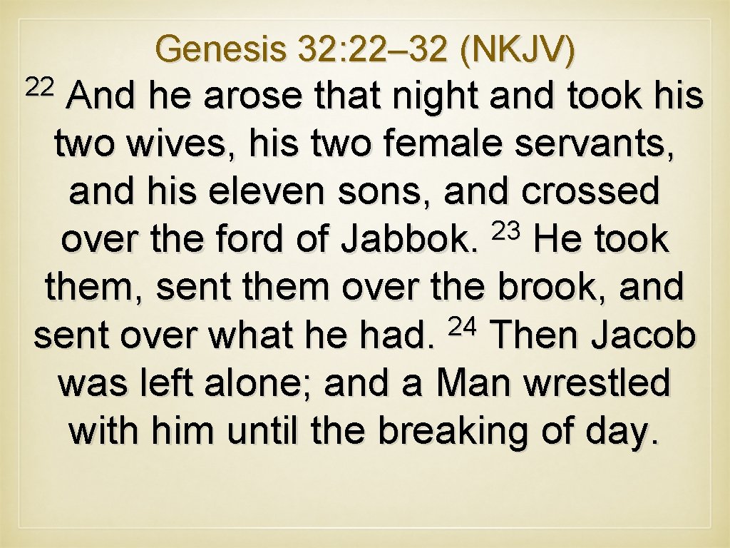 Genesis 32: 22– 32 (NKJV) 22 And he arose that night and took his