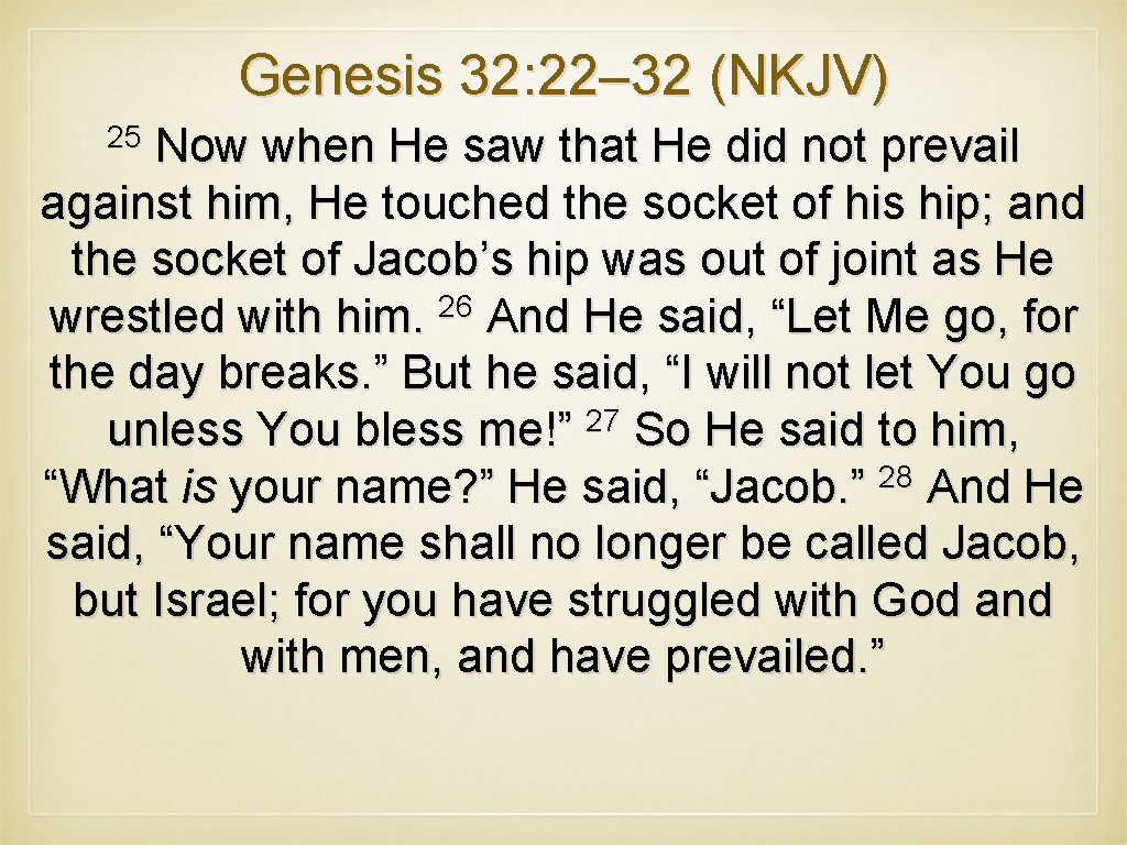 Genesis 32: 22– 32 (NKJV) 25 Now when He saw that He did not