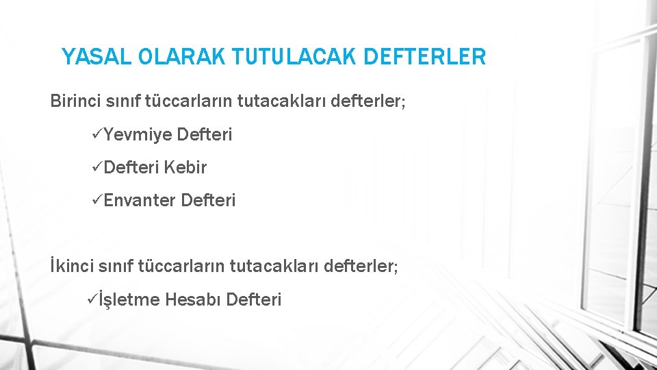 YASAL OLARAK TUTULACAK DEFTERLER Birinci sınıf tüccarların tutacakları defterler; üYevmiye üDefteri Kebir üEnvanter Defteri