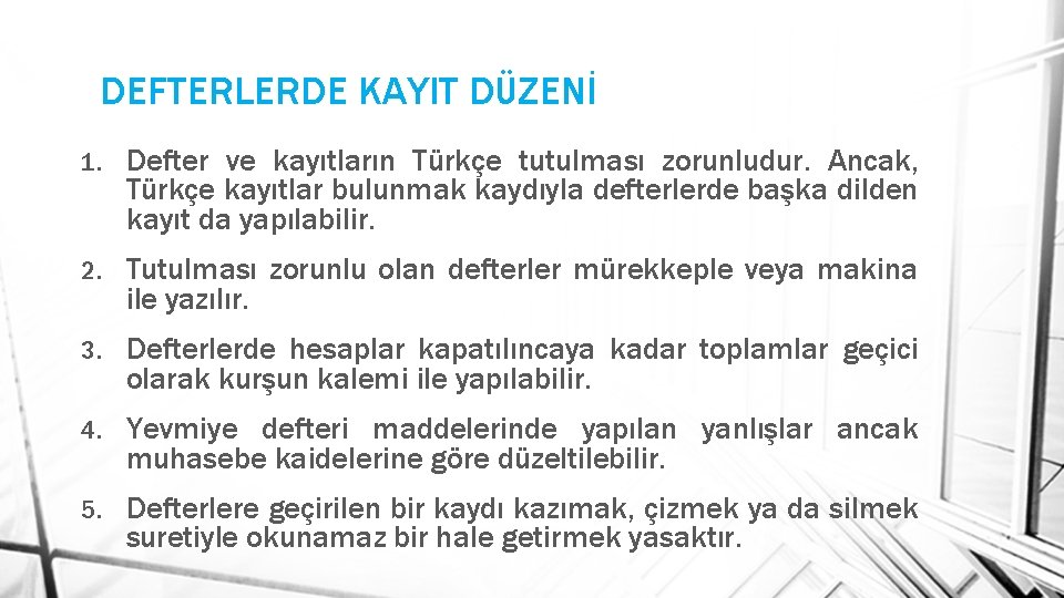 DEFTERLERDE KAYIT DÜZENİ 1. Defter ve kayıtların Türkçe tutulması zorunludur. Ancak, Türkçe kayıtlar bulunmak