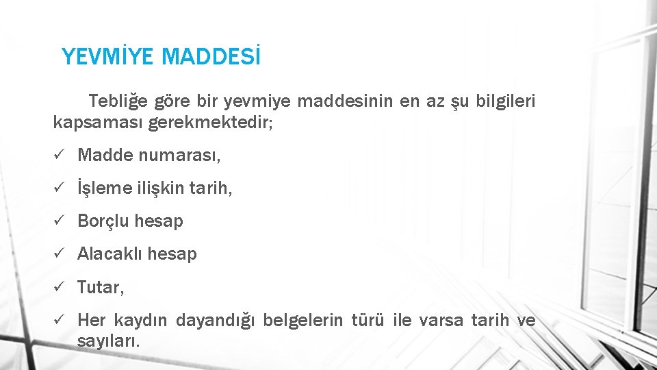 YEVMİYE MADDESİ Tebliğe göre bir yevmiye maddesinin en az şu bilgileri kapsaması gerekmektedir; ü