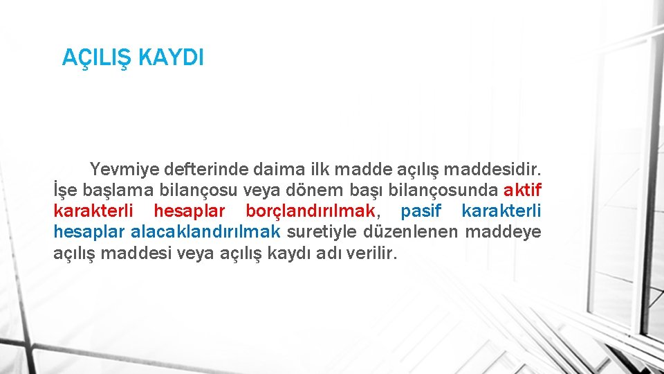 AÇILIŞ KAYDI Yevmiye defterinde daima ilk madde açılış maddesidir. İşe başlama bilançosu veya dönem