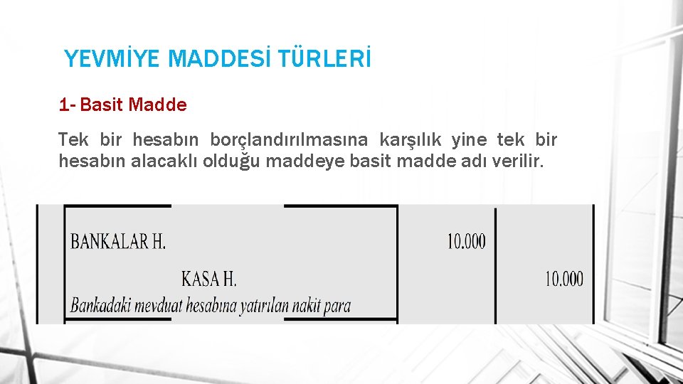 YEVMİYE MADDESİ TÜRLERİ 1 - Basit Madde Tek bir hesabın borçlandırılmasına karşılık yine tek