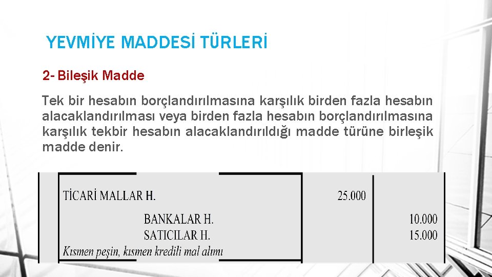 YEVMİYE MADDESİ TÜRLERİ 2 - Bileşik Madde Tek bir hesabın borçlandırılmasına karşılık birden fazla