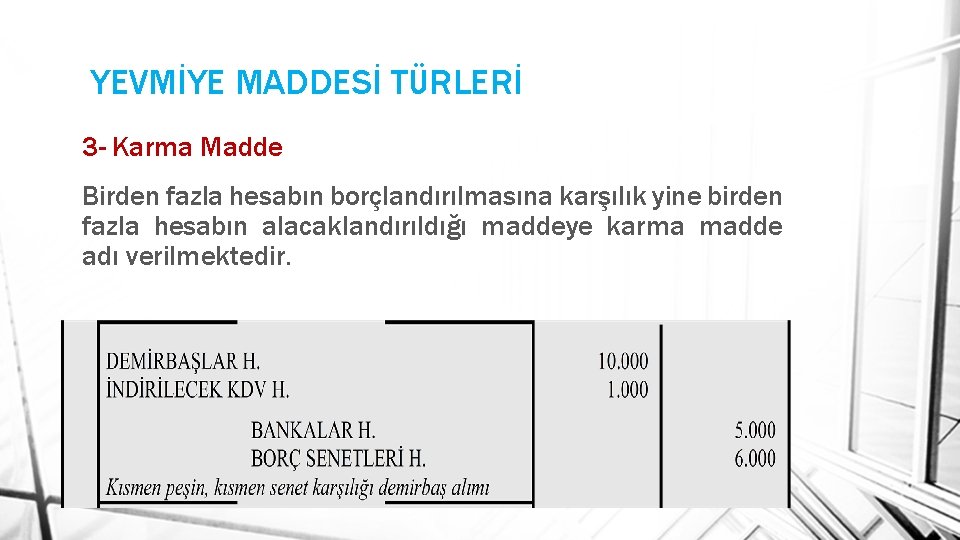 YEVMİYE MADDESİ TÜRLERİ 3 - Karma Madde Birden fazla hesabın borçlandırılmasına karşılık yine birden