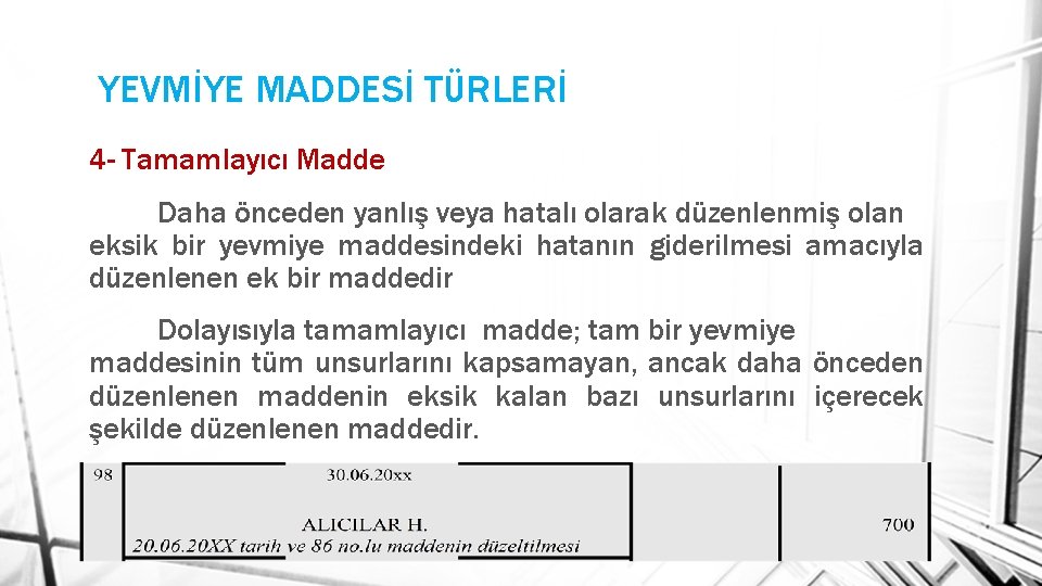 YEVMİYE MADDESİ TÜRLERİ 4 - Tamamlayıcı Madde Daha önceden yanlış veya hatalı olarak düzenlenmiş