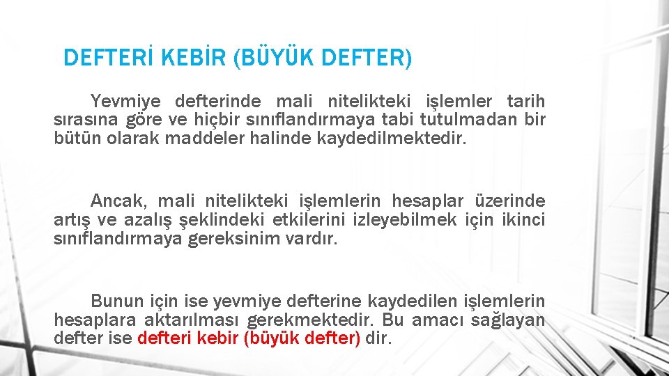 DEFTERİ KEBİR (BÜYÜK DEFTER) Yevmiye defterinde mali nitelikteki işlemler tarih sırasına göre ve hiçbir