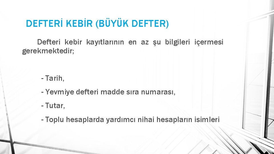 DEFTERİ KEBİR (BÜYÜK DEFTER) Defteri kebir kayıtlarının en az şu bilgileri içermesi gerekmektedir; -