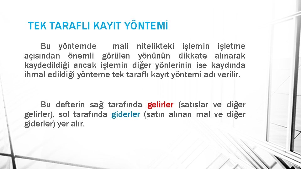 TEK TARAFLI KAYIT YÖNTEMİ Bu yöntemde mali nitelikteki işlemin işletme açısından önemli görülen yönünün