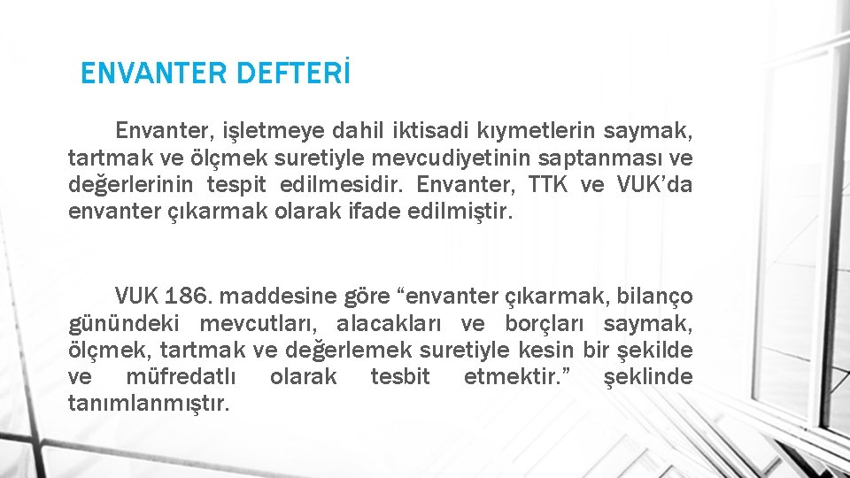 ENVANTER DEFTERİ Envanter, işletmeye dahil iktisadi kıymetlerin saymak, tartmak ve ölçmek suretiyle mevcudiyetinin saptanması