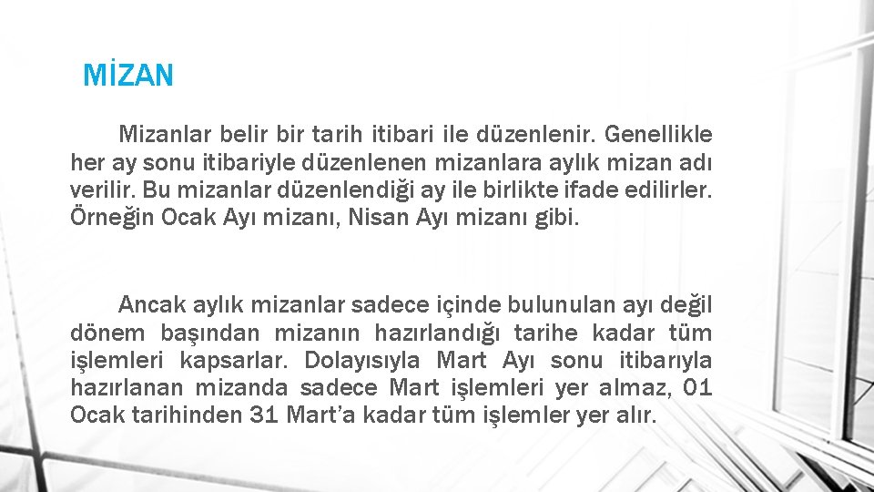 MİZAN Mizanlar belir bir tarih itibari ile düzenlenir. Genellikle her ay sonu itibariyle düzenlenen