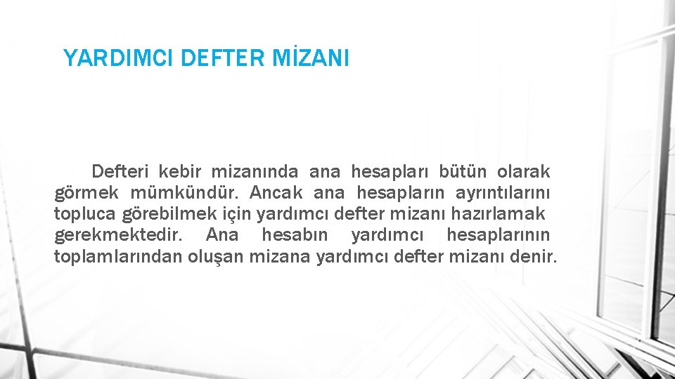 YARDIMCI DEFTER MİZANI Defteri kebir mizanında ana hesapları bütün olarak görmek mümkündür. Ancak ana