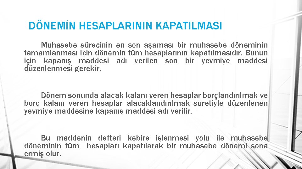 DÖNEMİN HESAPLARININ KAPATILMASI Muhasebe sürecinin en son aşaması bir muhasebe döneminin tamamlanması için dönemin