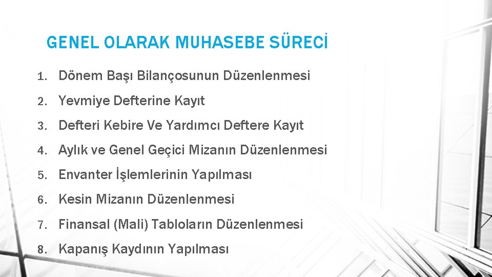 GENEL OLARAK MUHASEBE SÜRECİ 1. Dönem Başı Bilançosunun Düzenlenmesi 2. Yevmiye Defterine Kayıt 3.