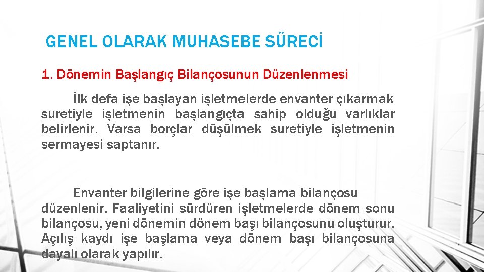 GENEL OLARAK MUHASEBE SÜRECİ 1. Dönemin Başlangıç Bilançosunun Düzenlenmesi İlk defa işe başlayan işletmelerde