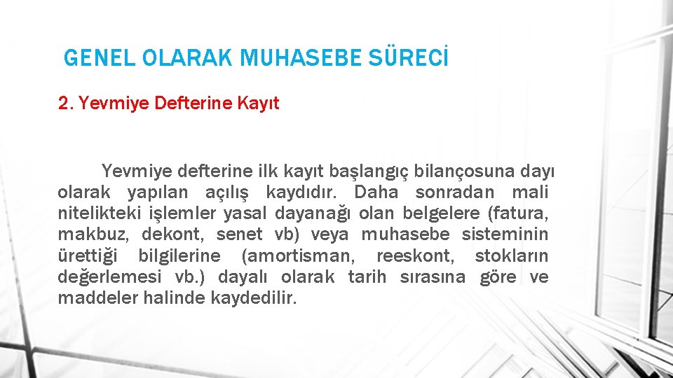 GENEL OLARAK MUHASEBE SÜRECİ 2. Yevmiye Defterine Kayıt Yevmiye defterine ilk kayıt başlangıç bilançosuna