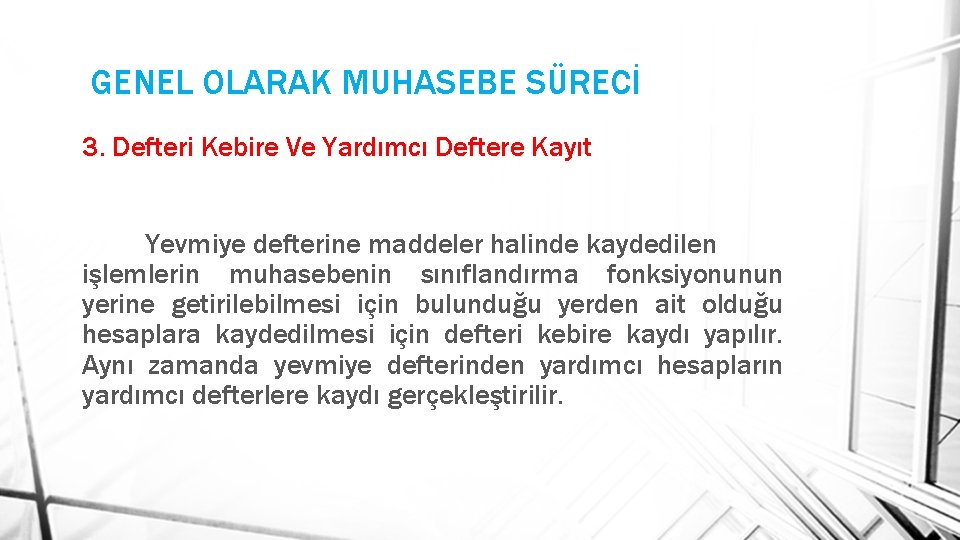 GENEL OLARAK MUHASEBE SÜRECİ 3. Defteri Kebire Ve Yardımcı Deftere Kayıt Yevmiye defterine maddeler