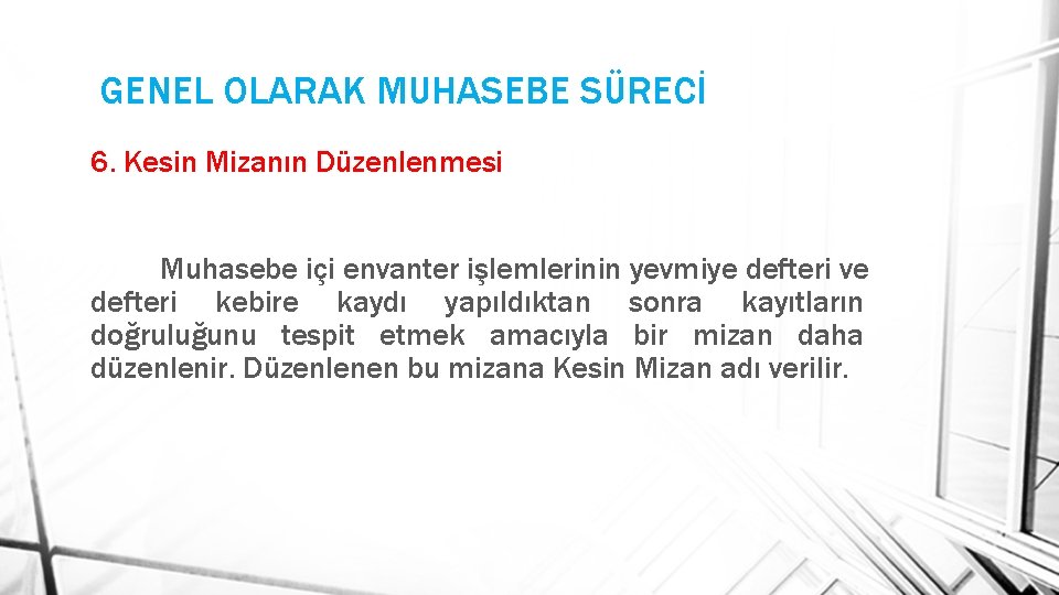 GENEL OLARAK MUHASEBE SÜRECİ 6. Kesin Mizanın Düzenlenmesi Muhasebe içi envanter işlemlerinin yevmiye defteri