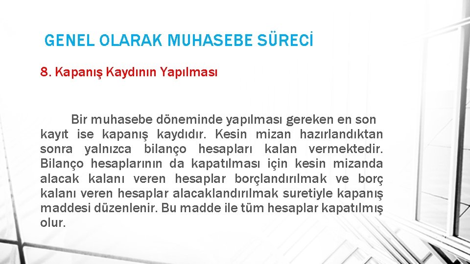 GENEL OLARAK MUHASEBE SÜRECİ 8. Kapanış Kaydının Yapılması Bir muhasebe döneminde yapılması gereken en