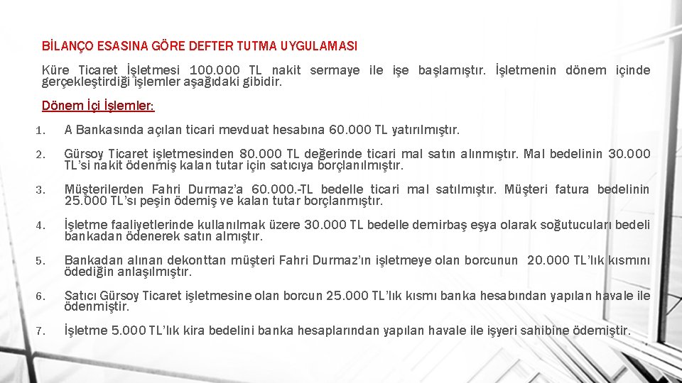 BİLANÇO ESASINA GÖRE DEFTER TUTMA UYGULAMASI Küre Ticaret İşletmesi 100. 000 TL nakit sermaye