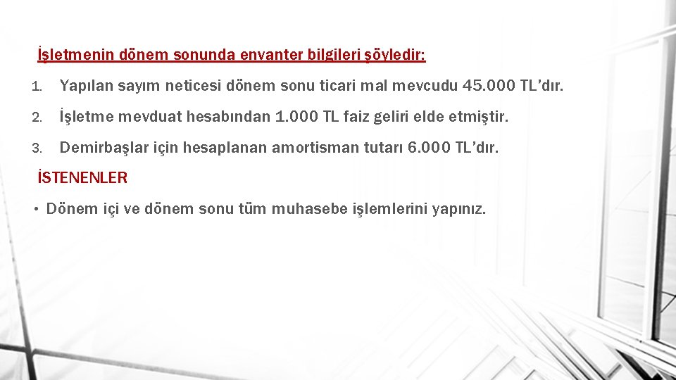 İşletmenin dönem sonunda envanter bilgileri şöyledir: 1. Yapılan sayım neticesi dönem sonu ticari mal