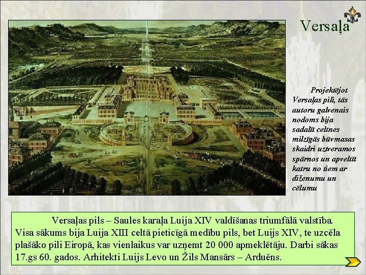 Versaļa Projektējot Versaļas pili, tās autoru galvenais nodoms bija sadalīt celtnes milzīgās būvmasas skaidri