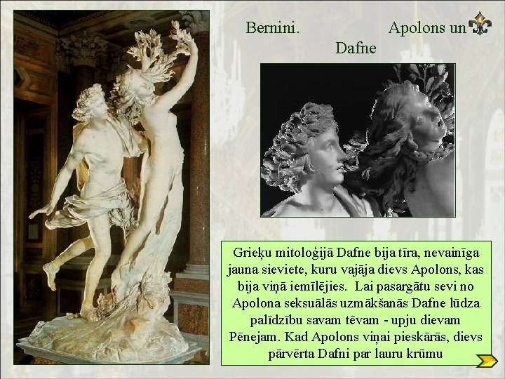 Bernini. Apolons un Dafne Grieķu mitoloģijā Dafne bija tīra, nevainīga jauna sieviete, kuru vajāja