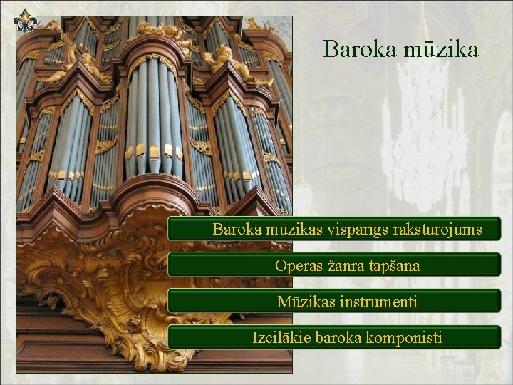 Baroka mūzikas vispārīgs raksturojums Operas žanra tapšana Mūzikas instrumenti Izcilākie baroka komponisti 