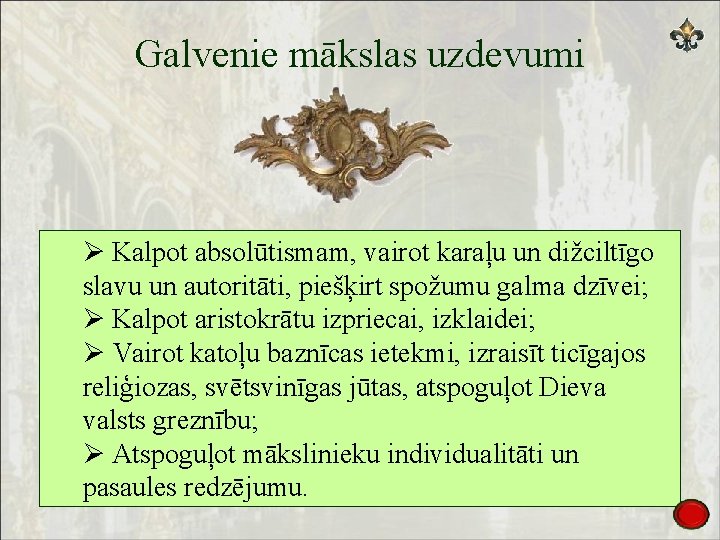 Galvenie mākslas uzdevumi Kalpot absolūtismam, vairot karaļu un dižciltīgo slavu un autoritāti, piešķirt spožumu