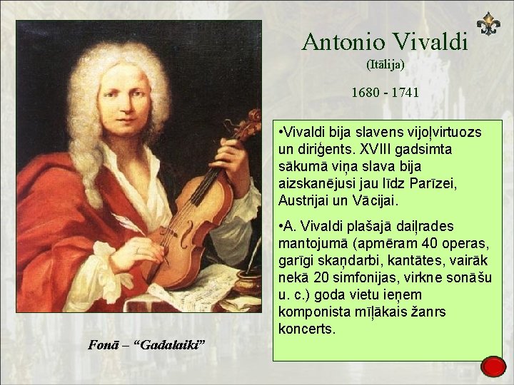 Antonio Vivaldi (Itālija) 1680 - 1741 • Vivaldi bija slavens vijoļvirtuozs un diriģents. XVIII