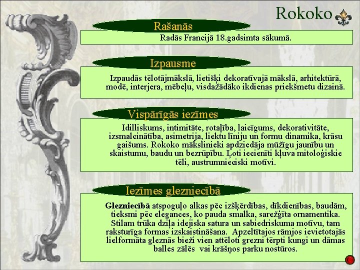 Rašanās Rokoko Radās Francijā 18. gadsimta sākumā. Izpausme Izpaudās tēlotājmākslā, lietišķi dekoratīvajā mākslā, arhitektūrā,