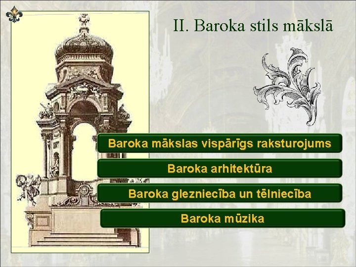 II. Baroka stils mākslā Baroka mākslas vispārīgs raksturojums Baroka arhitektūra Baroka glezniecība un tēlniecība