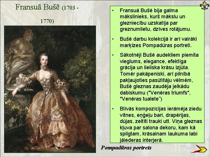 Fransuā Bušē (1703 - • Fransuā Bušē bija galma mākslinieks, kurš mākslu un glezniecību