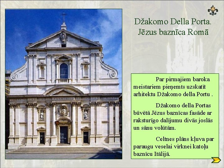Džakomo Della Porta. Jēzus baznīca Romā Par pirmajiem baroka meistariem pieņemts uzskatīt arhitektu Džakomo