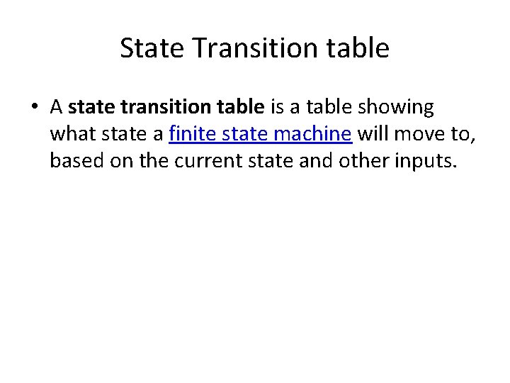 State Transition table • A state transition table is a table showing what state