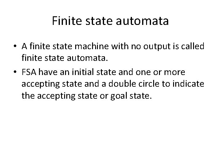 Finite state automata • A finite state machine with no output is called finite