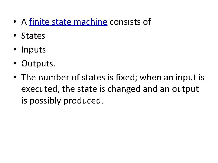  • • • A finite state machine consists of States Inputs Outputs. The