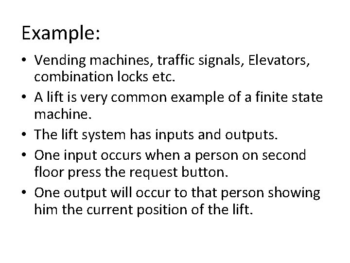 Example: • Vending machines, traffic signals, Elevators, combination locks etc. • A lift is