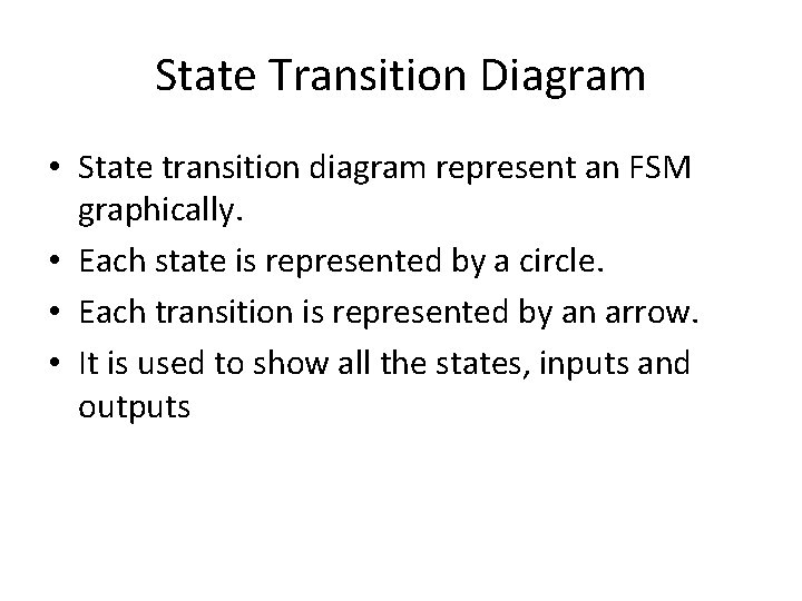 State Transition Diagram • State transition diagram represent an FSM graphically. • Each state