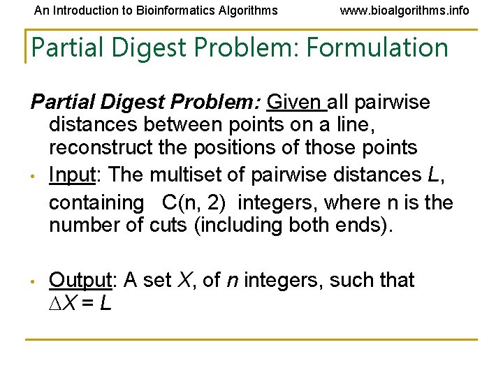 An Introduction to Bioinformatics Algorithms www. bioalgorithms. info Partial Digest Problem: Formulation Partial Digest An Introduction to Bioinformatics Algorithms www. bioalgorithms. info Partial Digest Problem: Formulation Partial Digest