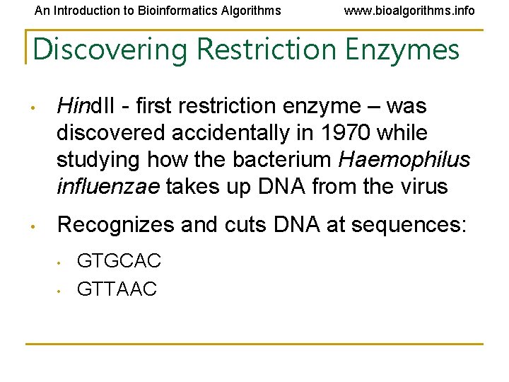 An Introduction to Bioinformatics Algorithms www. bioalgorithms. info Discovering Restriction Enzymes • Hind. II An Introduction to Bioinformatics Algorithms www. bioalgorithms. info Discovering Restriction Enzymes • Hind. II